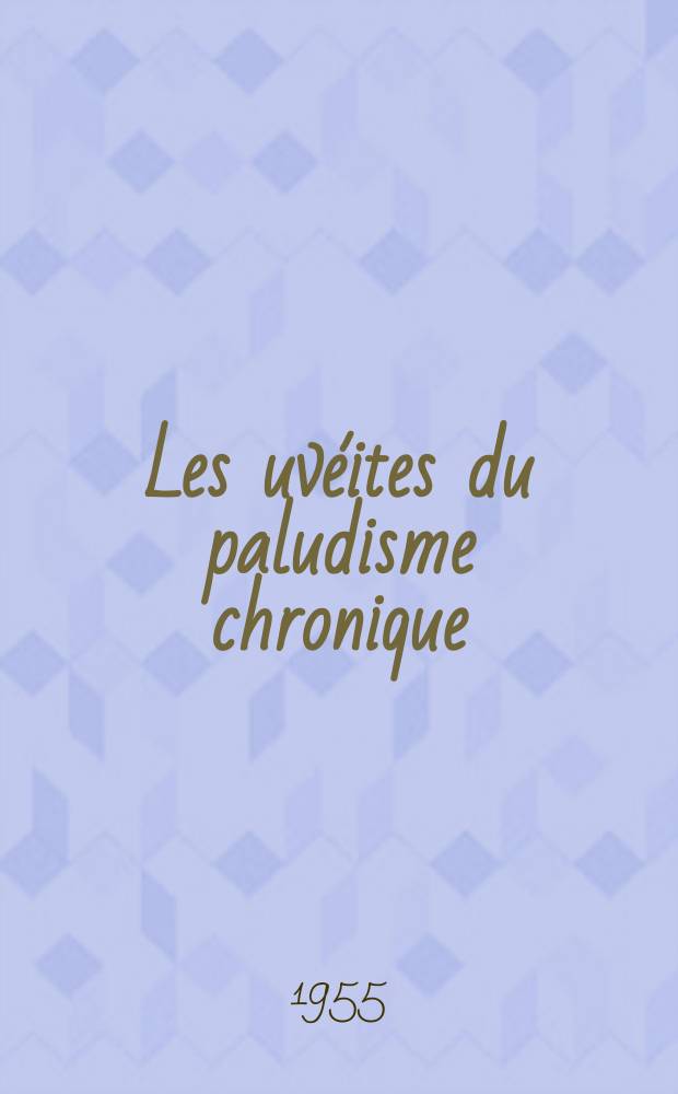 Les uvéites du paludisme chronique : Thèse ..