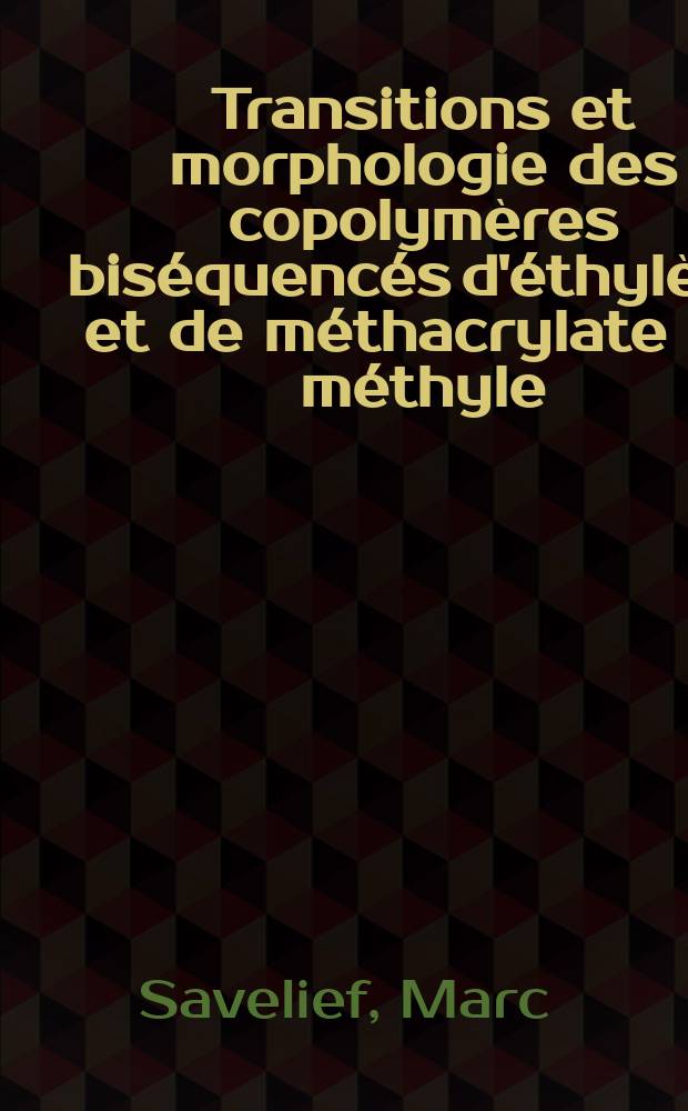 Transitions et morphologie des copolymères biséquencés d'éthylène et de méthacrylate de méthyle : Thèse prés. à l'Univ. Louis-Pasteur de Strasbourg ..