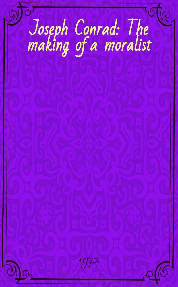Joseph Conrad : The making of a moralist