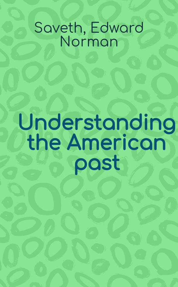 Understanding the American past : American history and its interpretation