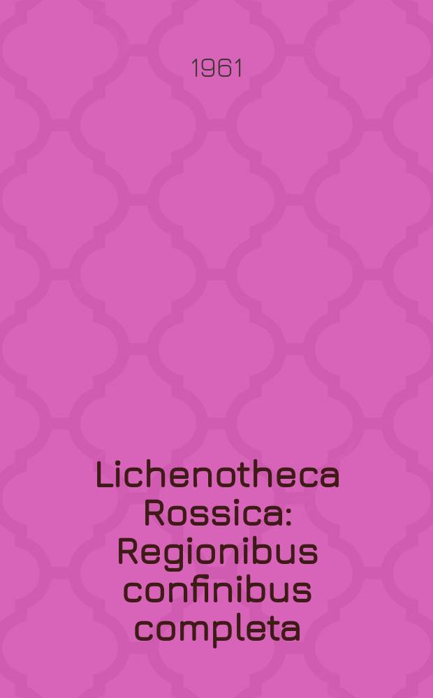 Lichenotheca Rossica : Regionibus confinibus completa : Decas XI (1961)