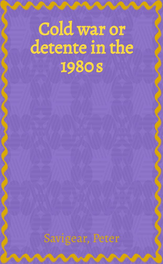 Cold war or detente in the 1980 s : The intern. politics of Amer. Sov. relations