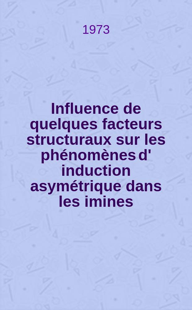 Influence de quelques facteurs structuraux sur les phénomènes d' induction asymétrique dans les imines : Thèse ..