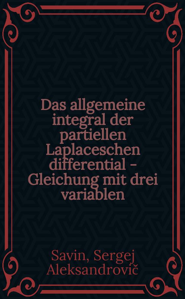 ... Das allgemeine integral der partiellen Laplaceschen differential - Gleichung mit drei variablen