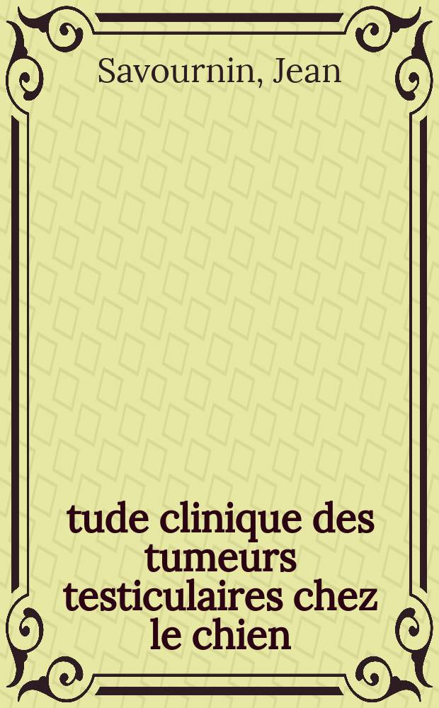 Étude clinique des tumeurs testiculaires chez le chien : Thèse ..