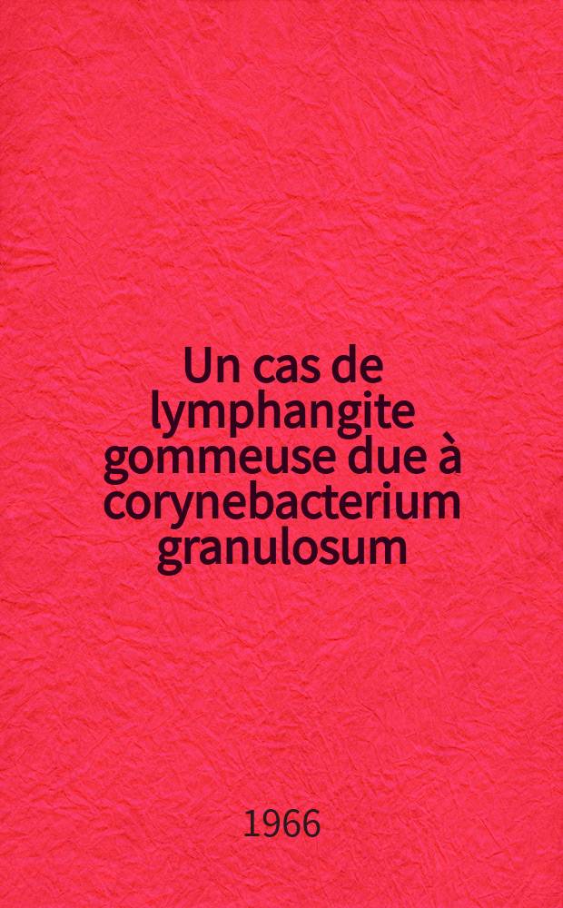 Un cas de lymphangite gommeuse due à corynebacterium granulosum : Thèse ..