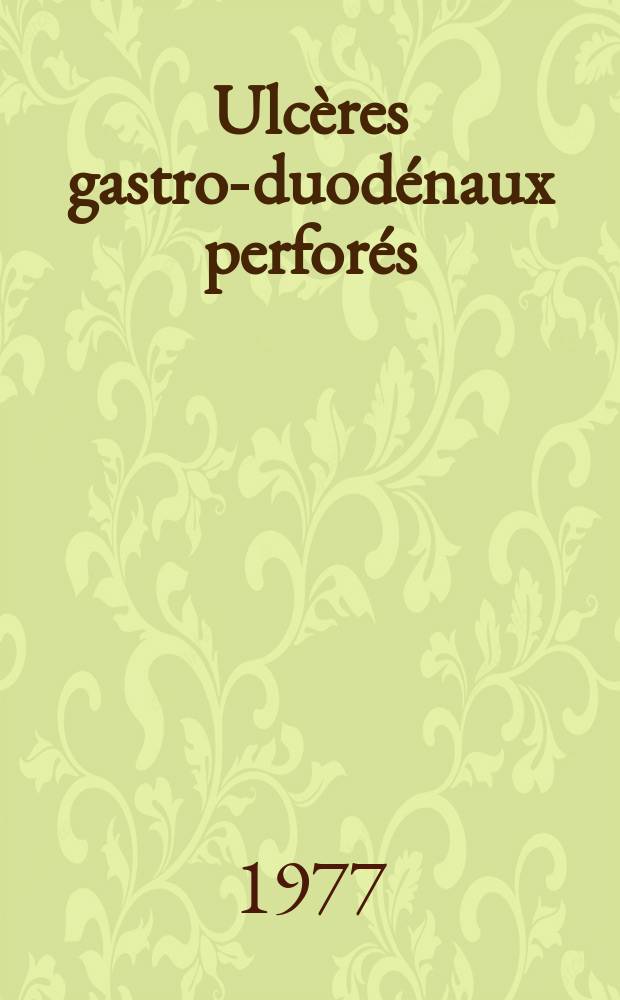 Ulcères gastro-duodénaux perforés : À propos d'une sér. de 100 cas : Thèse