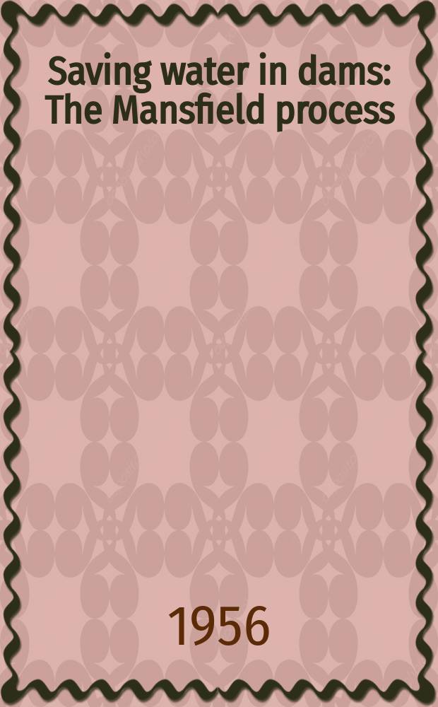 Saving water in dams : The Mansfield process