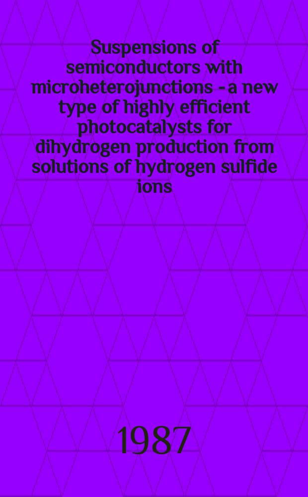 Suspensions of semiconductors with microheterojunctions - a new type of highly efficient photocatalysts for dihydrogen production from solutions of hydrogen sulfide ions