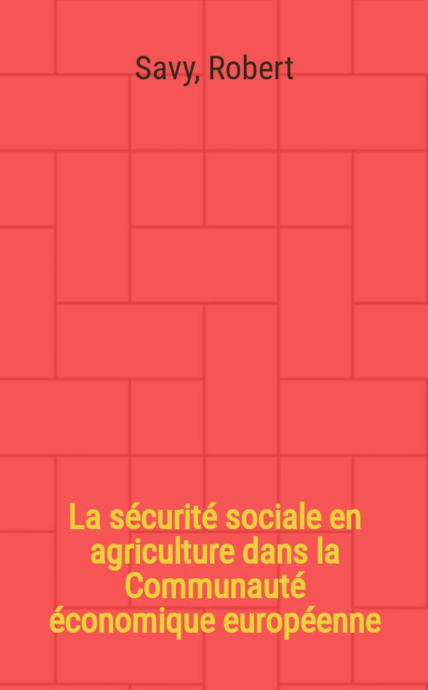 La sécurité sociale en agriculture dans la Communauté économique européenne : Thèse ..
