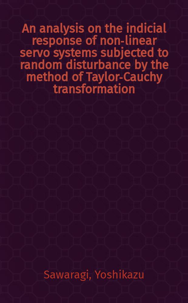 An analysis on the indicial response of non-linear servo systems subjected to random disturbance by the method of Taylor-Cauchy transformation