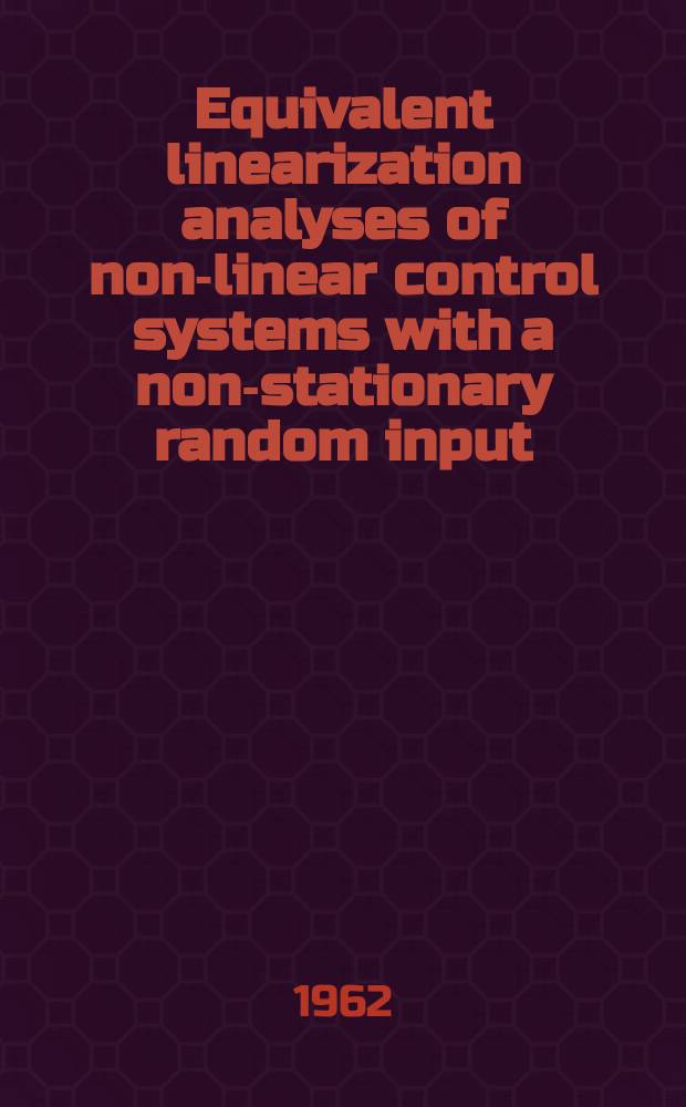 Equivalent linearization analyses of non-linear control systems with a non-stationary random input