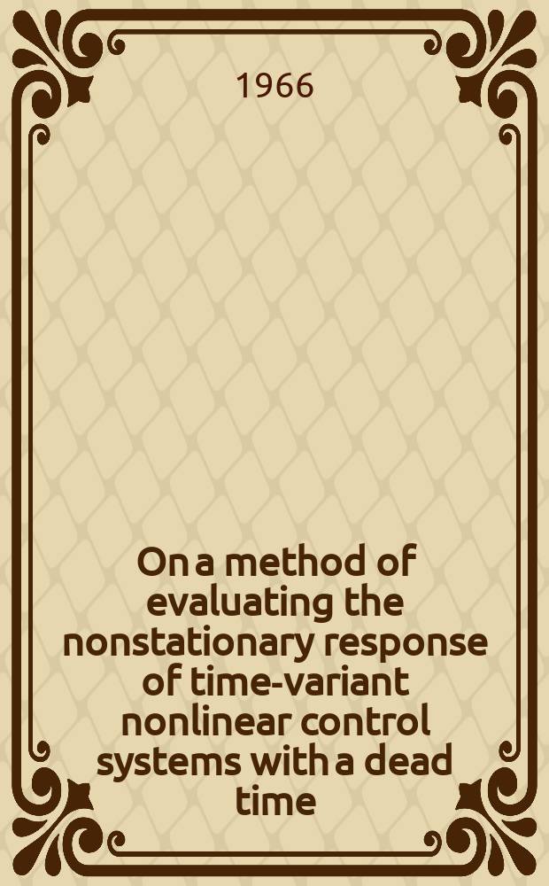 On a method of evaluating the nonstationary response of time-variant nonlinear control systems with a dead time