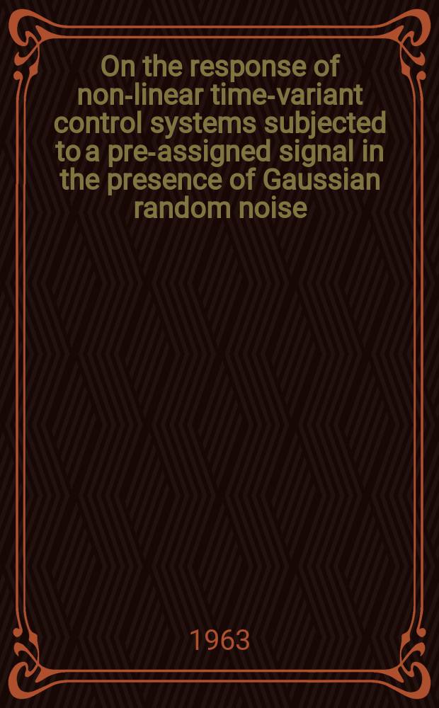 On the response of non-linear time-variant control systems subjected to a pre-assigned signal in the presence of Gaussian random noise