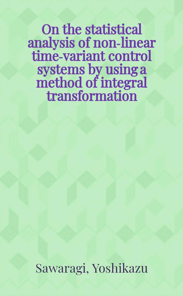 On the statistical analysis of non-linear time-variant control systems by using a method of integral transformation
