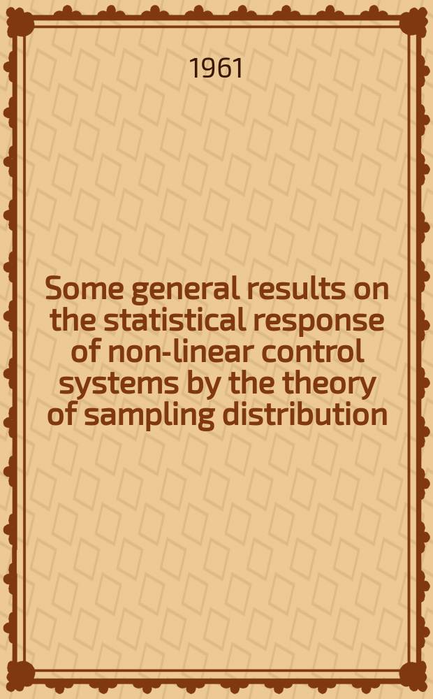 Some general results on the statistical response of non-linear control systems by the theory of sampling distribution