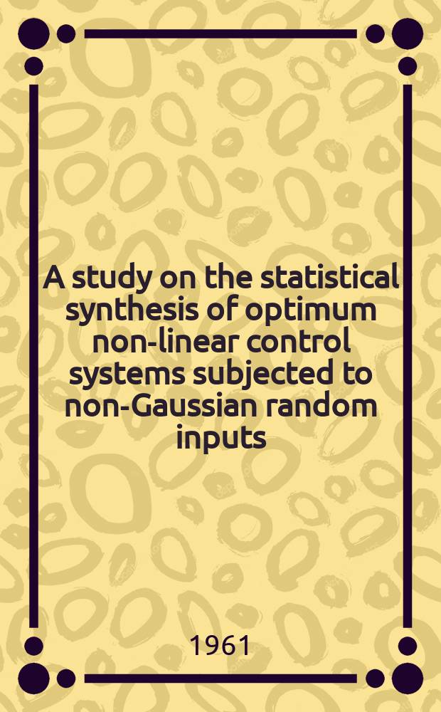 A study on the statistical synthesis of optimum non-linear control systems subjected to non-Gaussian random inputs