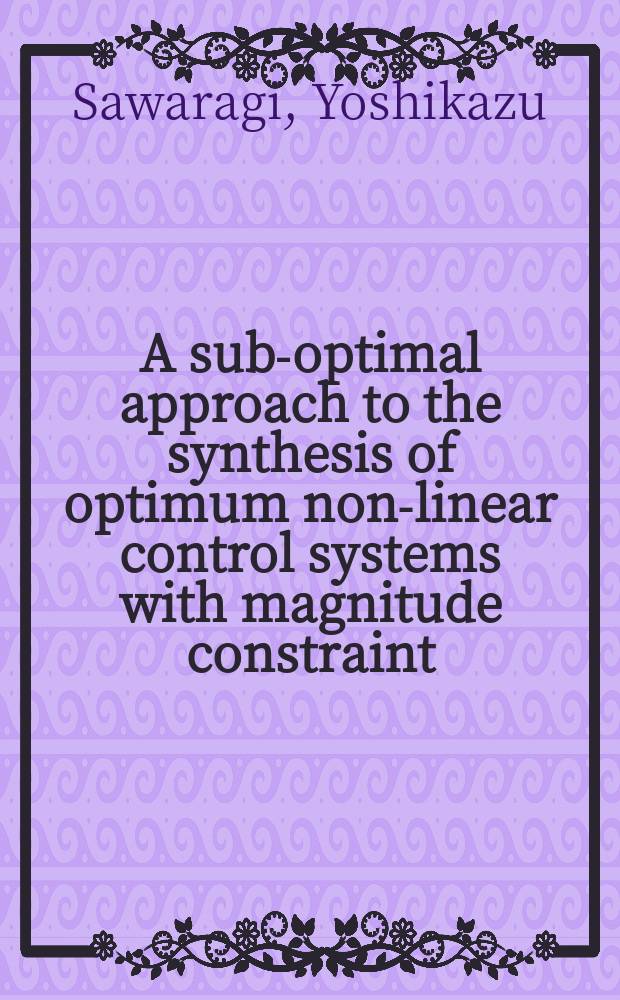 A sub-optimal approach to the synthesis of optimum non-linear control systems with magnitude constraint
