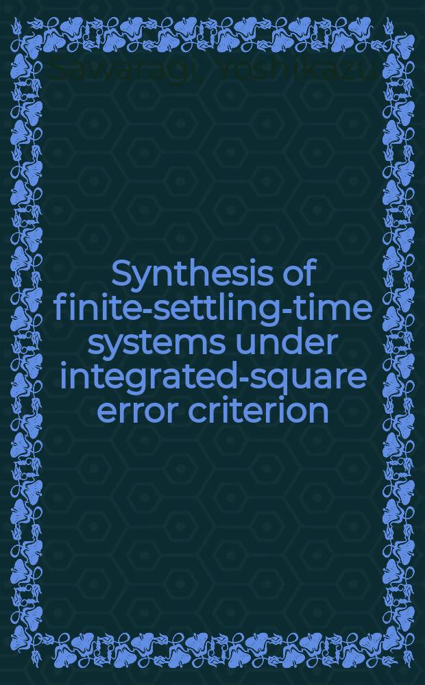 Synthesis of finite-settling-time systems under integrated-square error criterion
