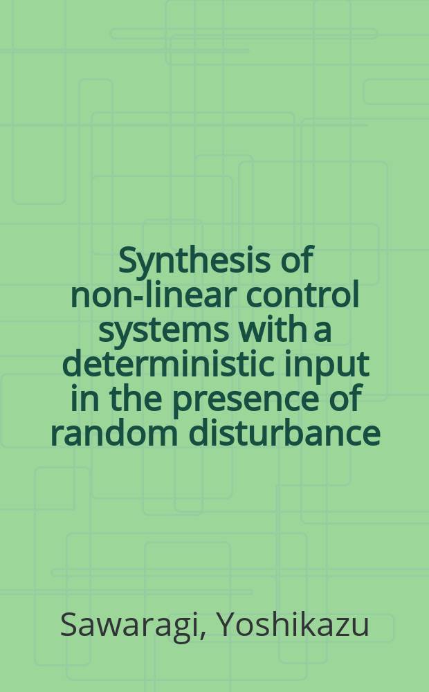Synthesis of non-linear control systems with a deterministic input in the presence of random disturbance