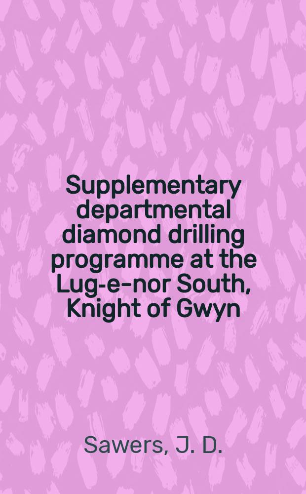 Supplementary departmental diamond drilling programme at the Lug-e-nor South, Knight of Gwyn (Boundary) and Knight of Gwyn mines, Calgoa