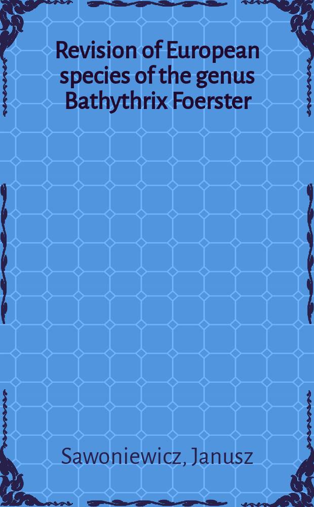 Revision of European species of the genus Bathythrix Foerster (Hymenoptera, Ichneumonidae)