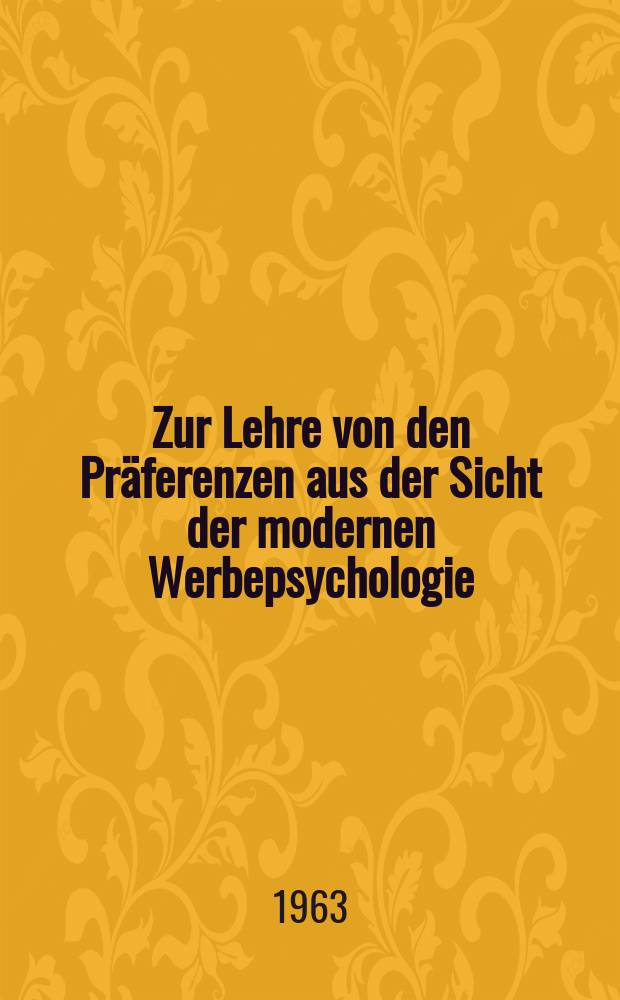 Zur Lehre von den Präferenzen aus der Sicht der modernen Werbepsychologie : Inaug.-Diss. ... der Univ. zu Köln ..