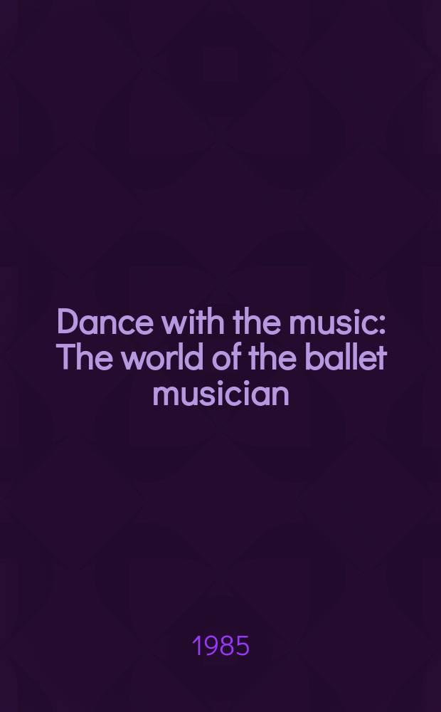 Dance with the music : The world of the ballet musician
