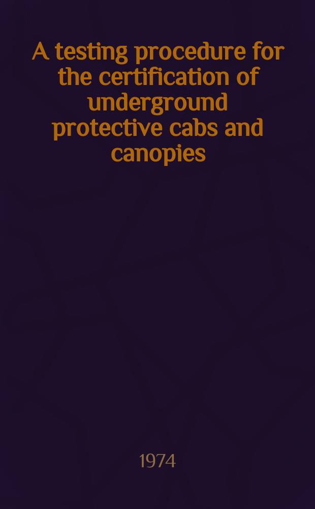 A testing procedure for the certification of underground protective cabs and canopies
