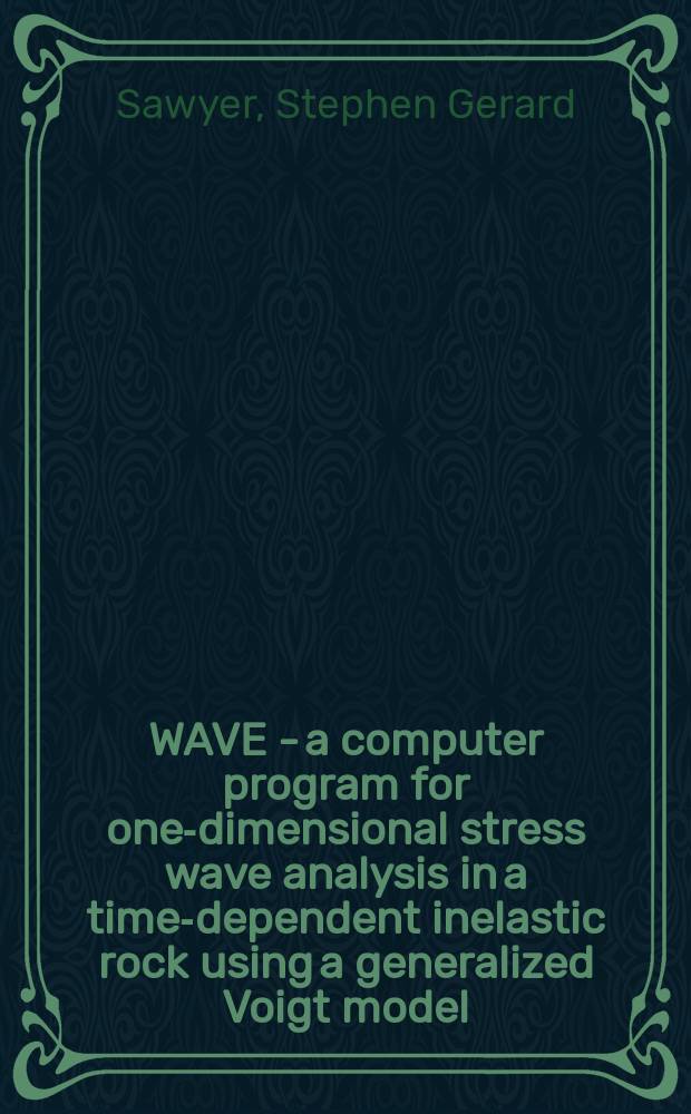 WAVE - a computer program for one-dimensional stress wave analysis in a time-dependent inelastic rock using a generalized Voigt model