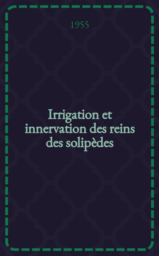 Irrigation et innervation des reins des solipèdes : Thèse présentée à la Faculté de méd. et de pharmacie de Lyon ... pour obtenir le grade de docteur vétérinaire