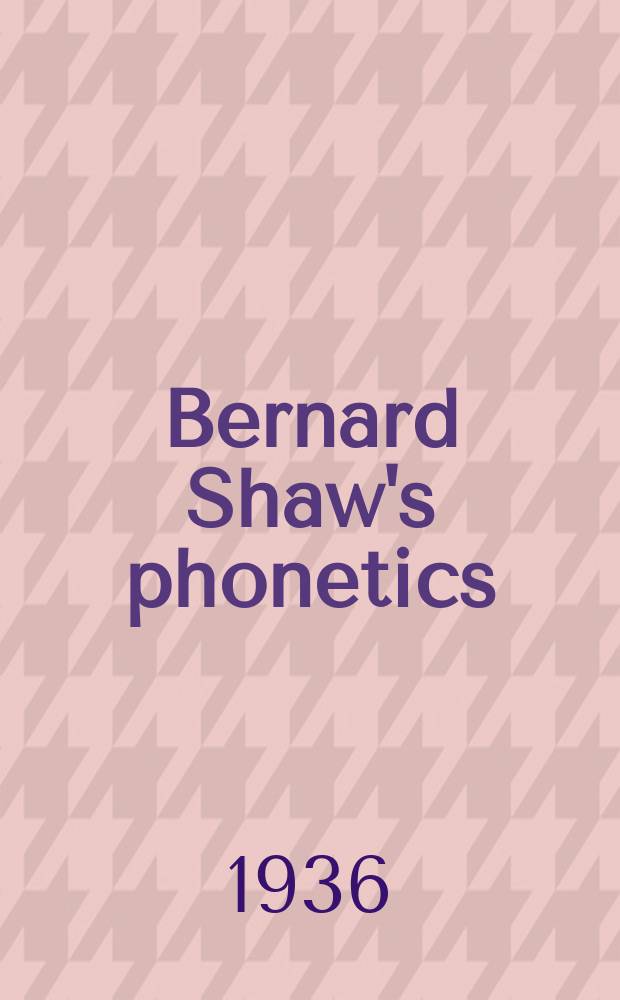 ... Bernard Shaw's phonetics : A comparative study of Cockney sound-changes