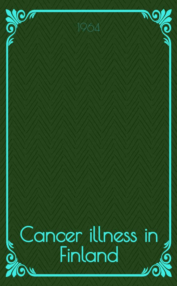 Cancer illness in Finland : With a note on the effects of age adjustment and early diagnosis