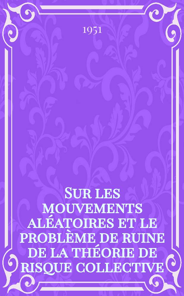 Sur les mouvements aléatoires et le problème de ruine de la théorie de risque collective