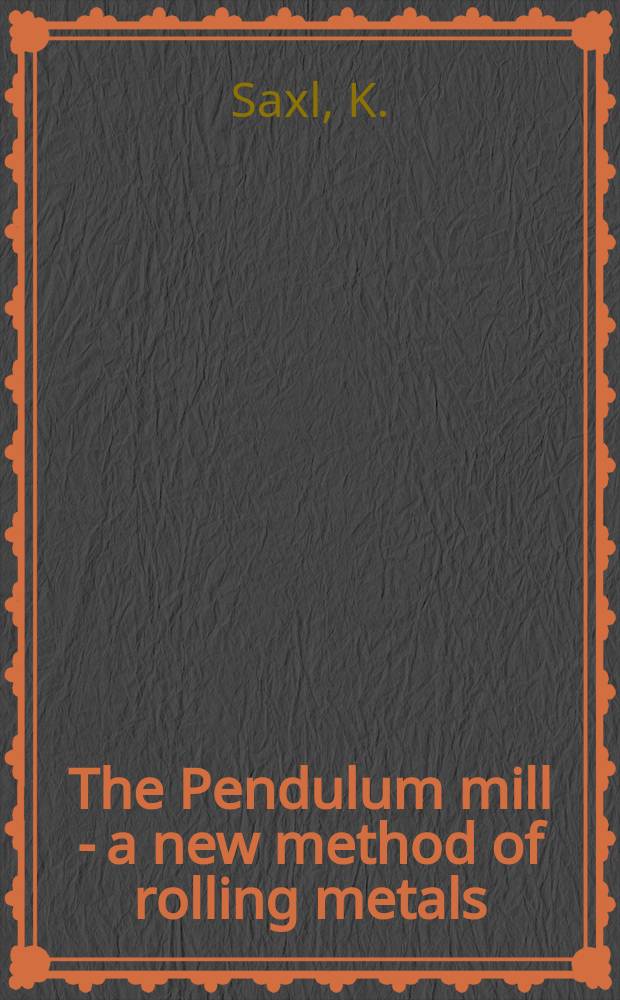 The Pendulum mill - a new method of rolling metals