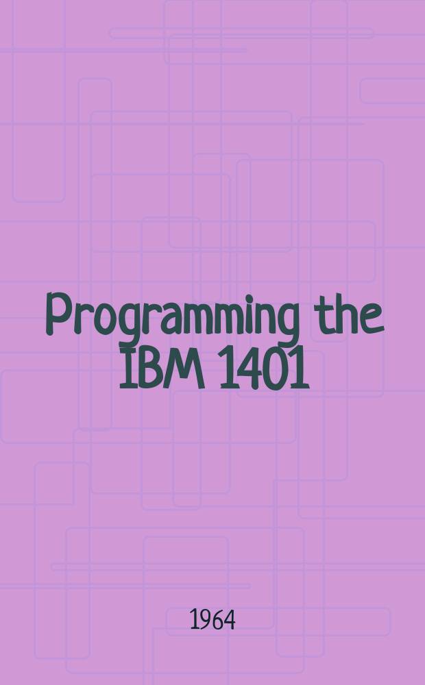Programming the IBM 1401 : A self-instructional programmed manual