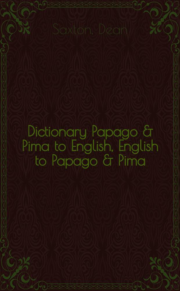 Dictionary Papago & Pima to English, English to Papago & Pima