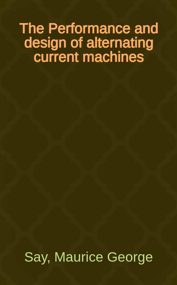 The Performance and design of alternating current machines