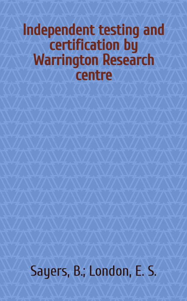 Independent testing and certification by Warrington Research centre