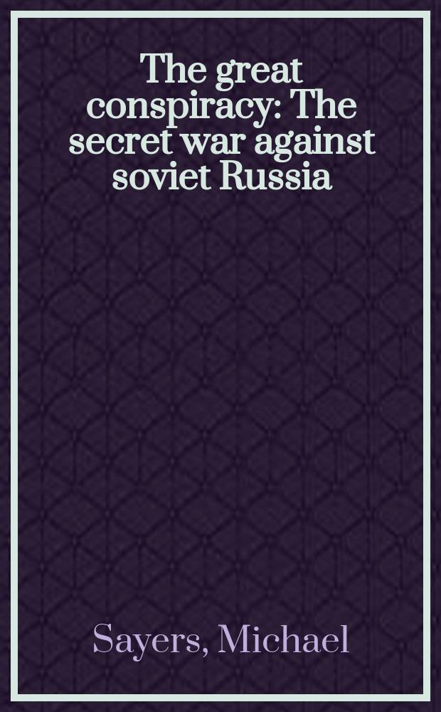 The great conspiracy : The secret war against soviet Russia