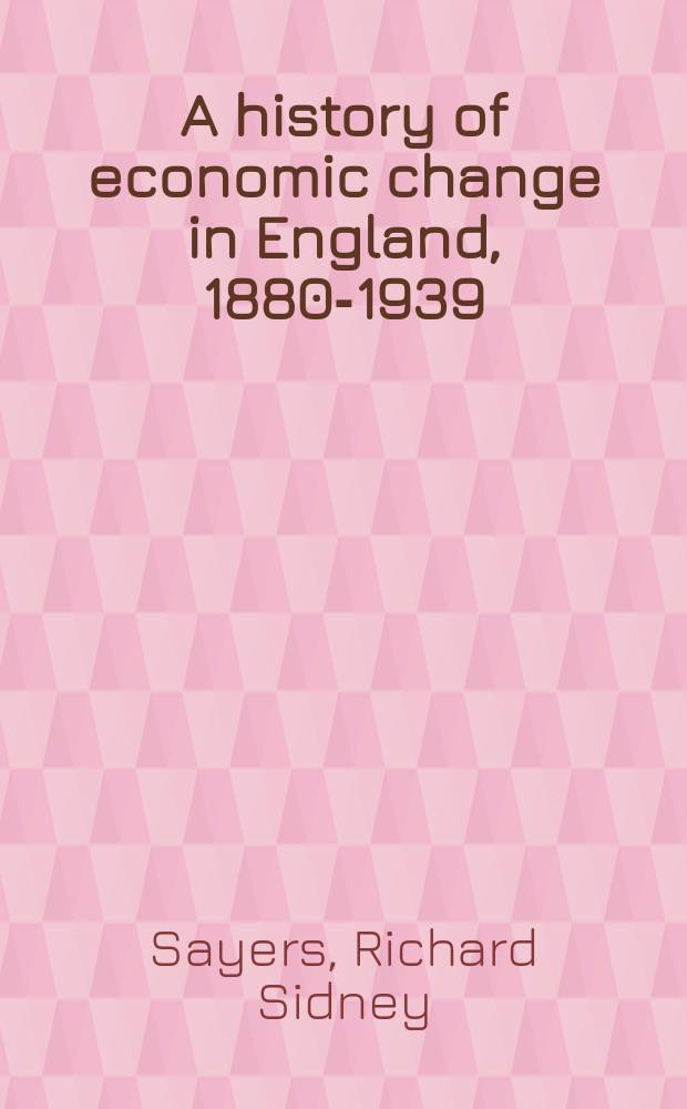 A history of economic change in England, 1880-1939