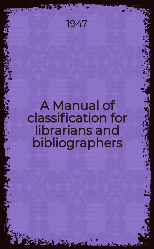 A Manual of classification for librarians and bibliographers