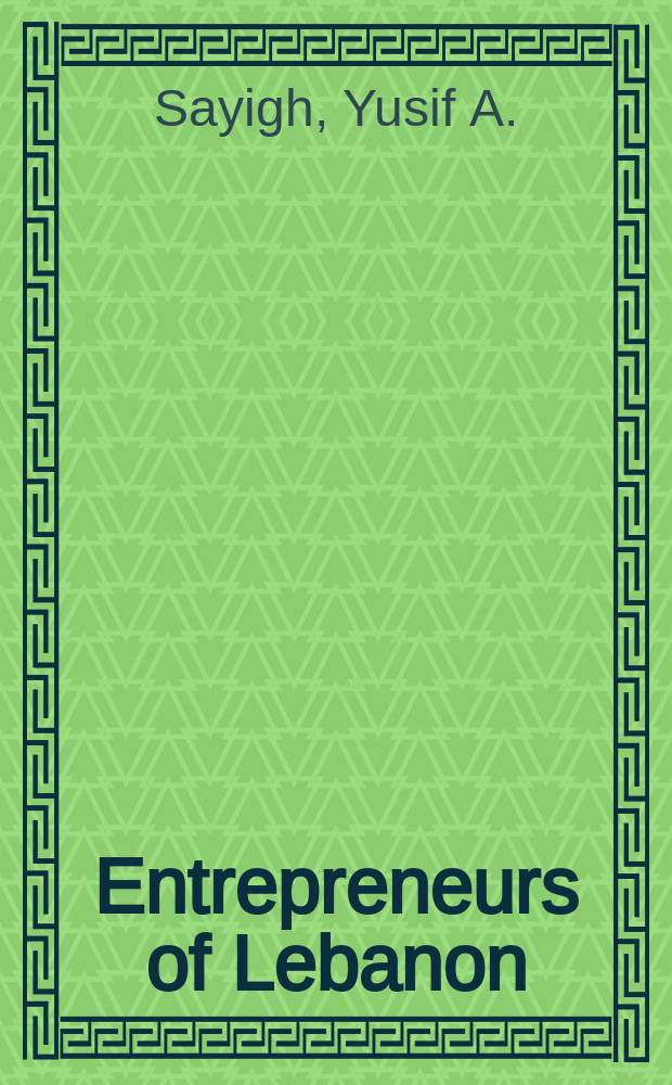 Entrepreneurs of Lebanon : The role of the business leader in a developing economy