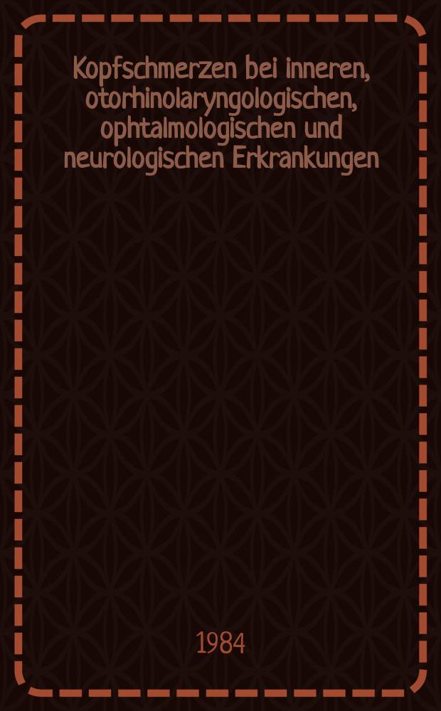 Kopfschmerzen bei inneren, otorhinolaryngologischen, ophtalmologischen und neurologischen Erkrankungen : Mit einem Kapitel zur dringlichen Versorgung bei gravierenden Kopfschmerzen