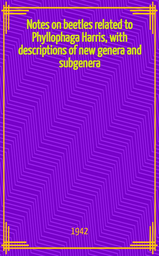 Notes on beetles related to Phyllophaga Harris, with descriptions of new genera and subgenera