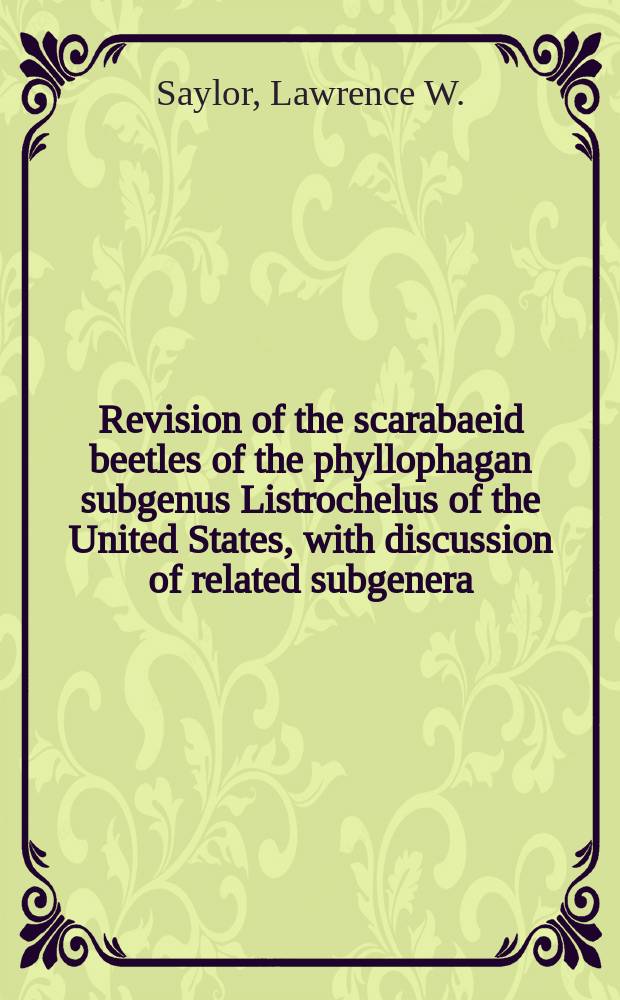 Revision of the scarabaeid beetles of the phyllophagan subgenus Listrochelus of the United States, with discussion of related subgenera