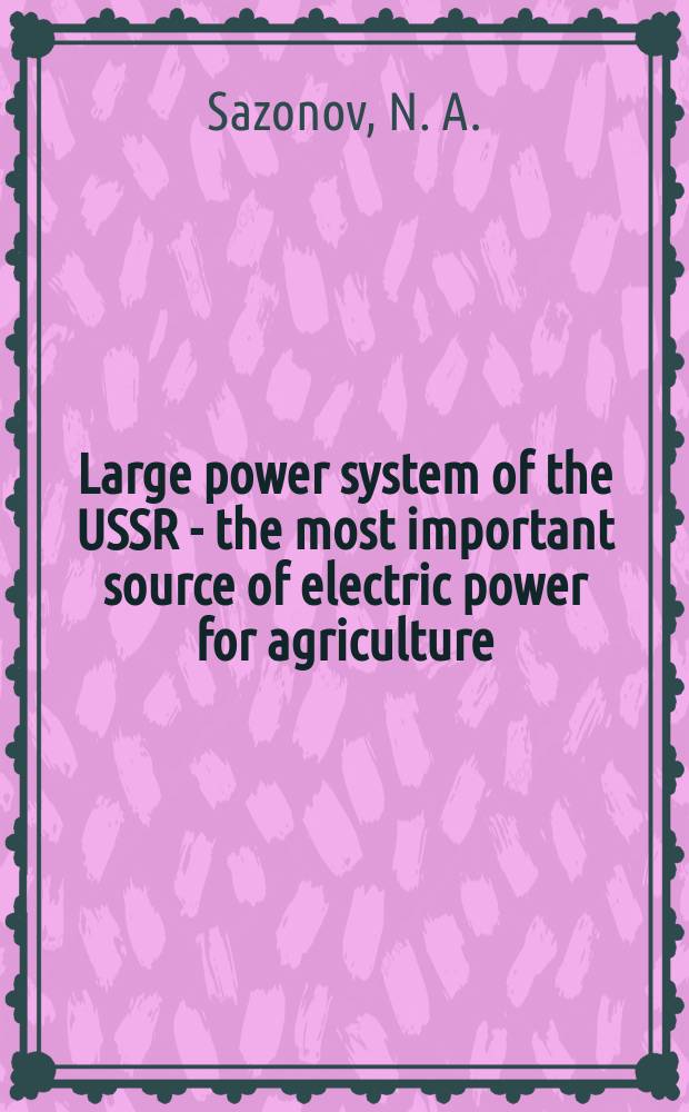 Large power system of the USSR - the most important source of electric power for agriculture
