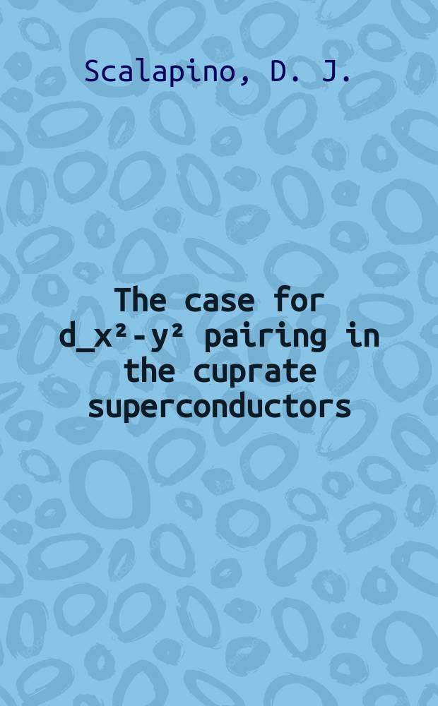 The case for d_x²-y² pairing in the cuprate superconductors