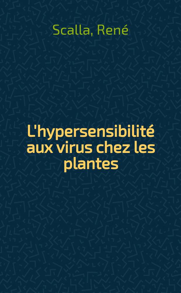 L'hypersensibilité aux virus chez les plantes : Recherches sur les processus létaux déclenchés par le virus de la mosaïque du tabac au cours de l'infection du Nicotiana tabacum var. Xanthi nc. : Thèse ... prés. à l'Univ. Louis Pasteur de Strasbourg ..
