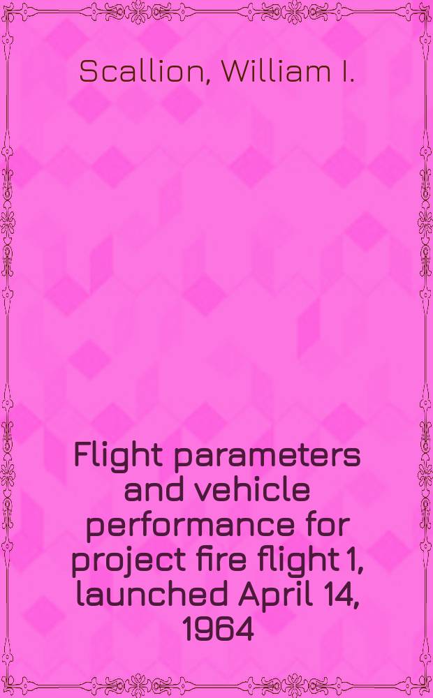 Flight parameters and vehicle performance for project fire flight 1, launched April 14, 1964
